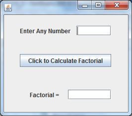 Program for calculation of factorial of any no. int Number = Integer.parseInt(jTextField1.