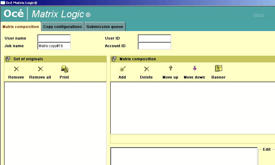 Use Océ Matrix Logic Matrix composition From this tab, you can: set Job Level parameters (User name, User ID, Job name, Account ID) view a list of the originals (up to 100 originals per job) remove