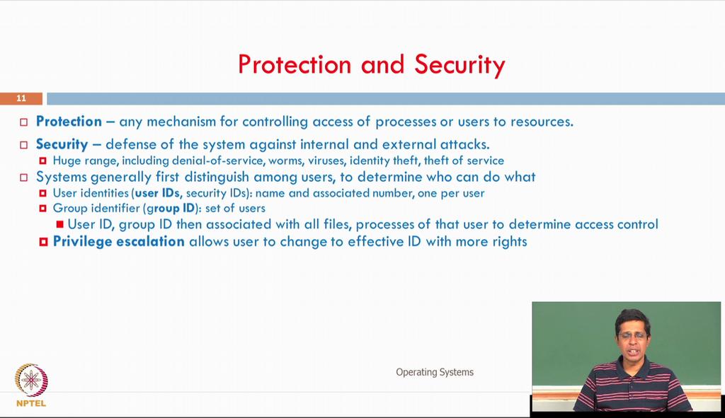 (Refer Slide Time: 25:17) Now we will also define what do you mean by protection and what you mean by security? Protection is something, which is very very internal to the system.