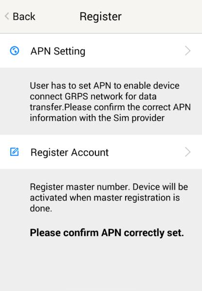 2.1 Register an Account 2.1.1 Set APN APN is Access Point Name. The correct APN must be set to enable the device to send data to the server.