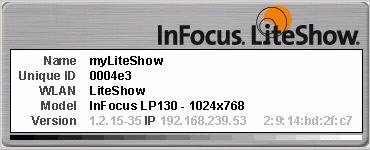 InFocus LiteShow Quick Start Guide 5 Once visible, the LiteShow Splash Screen displays the following informational items: Name: The name of the LiteShow adapter. The default is myliteshow.