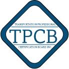 Transportation Professional Certification Board (TPCB) Established in1998 to provide the mechanism to create and administer