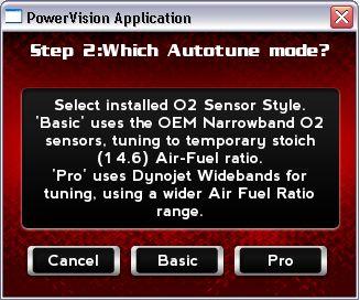 WORKING WITH POWER VISION Power Vision Menus 5 Select the AutoTune mode. Touch Basic to use the OEM Narrowband O2 sensor, tuning to a temporary stoich (14.6) Air Fuel Ratio.