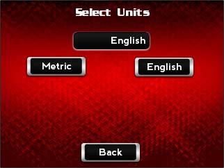 WORKING WITH POWER VISION Power Vision Menus Settings Menu To Select the Units Units sets all Power Vision units to either Metric or English. 1 Touch Settings >Units. 2 Touch English or Metric.