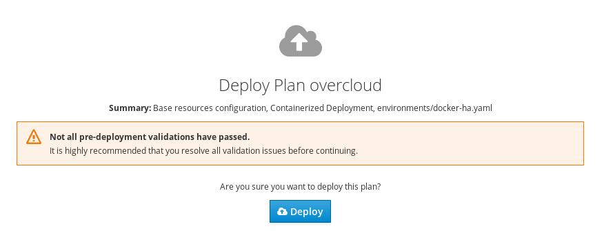 CHAPTER 7. CONFIGURING A BASIC OVERCLOUD WITH THE WEB UI If you have not run or passed all the validations for the undercloud, a warning message appears.