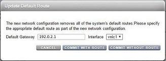 Performing Initial Configuration (BUI) i. In the Update Default Route dialog box, type the Default Gateway and select an Interface from the drop-down menu. Click COMMIT WITH ROUTE.