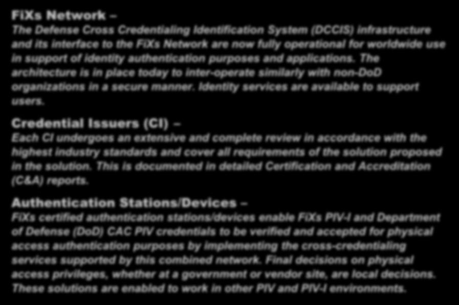 FiXs Certified and Accredited Subsystems FiXs Network The Defense Cross Credentialing Identification System (DCCIS) infrastructure and its interface to the FiXs Network are now fully operational for
