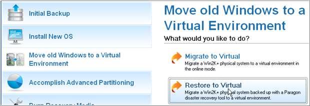 3 VIRTUALIZING SYSTEM FROM ITS BACKUP IMAGE With our product you can virtualize your Windows (XP, Vista, or 7) based system directly from its backup image, providing it s been made with Paragon