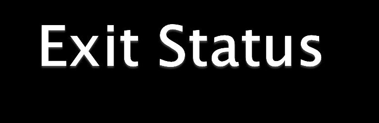 Each command finishes with an exit status The exit status is left in the variable? ($?