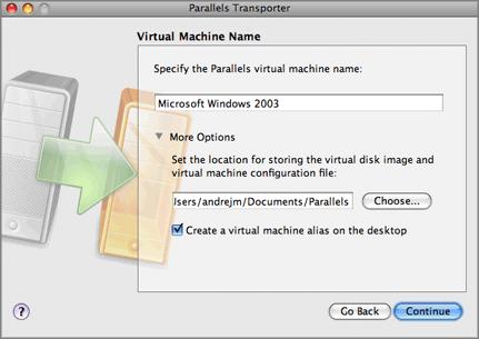 Working With Parallels Transporter 53 13 If you selected Bootable disk, specify the name and destination for the resulting Parallels virtual machine in the Virtual Machine Name window.