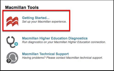 Click Getting Started On the Macmillan Tools page, click Getting Started... The next step includes a pop-up.