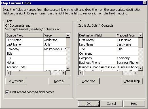 8. If you are importing contacts from another application, click Map Custom Fields. 9. Map the fields as follows: Check First record contains field names at the bottom of the dialog box if the.