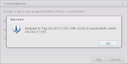 1 Integration with McAfee epo Endpoint details query from the McAfee epo server 5 Select the tag you want to assign and click Tag. If the assignment is successful, you receive a message stating that.