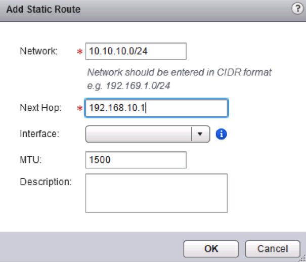 Static Routes Static routes must have the next hop set to an IPaddress on a subnet associated with one of DLR s LIFs or ESG s Interfaces. Otherwise, configuration fails.