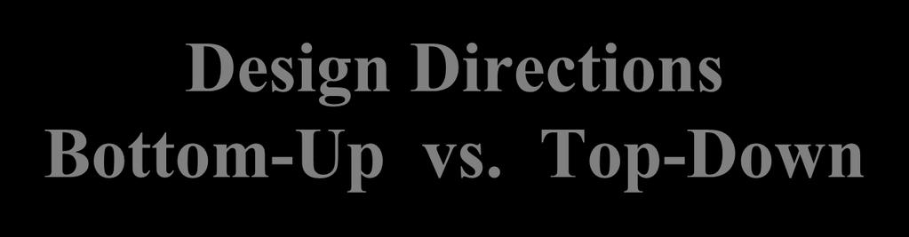 Design Directions Bottom-Up vs.