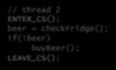 code as a critical section e.g. // thread 1 ENTER_CS(); if(!