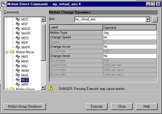 8-26 Motion Direct Commands Motion Change Dynamics If online, from the Motion Direct Command dialog, the user is able to execute a Motion Change Dynamics (MCD) command. Figure 8.
