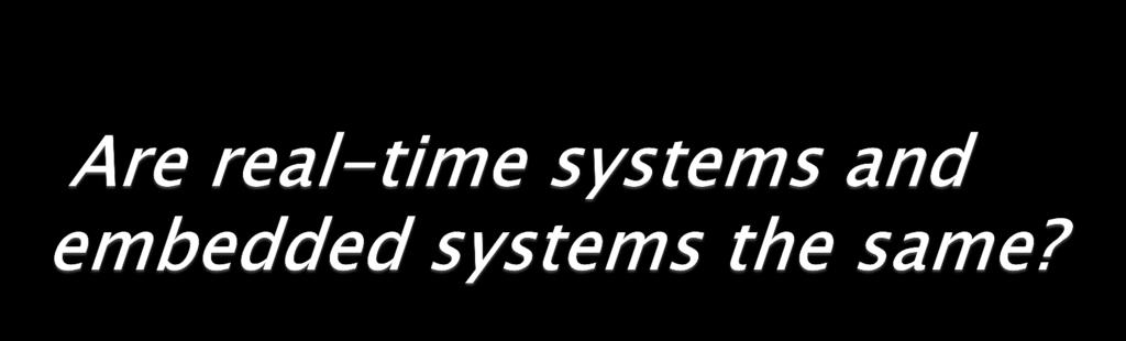 No, embedded systems are systems designed for a specific set of applications.