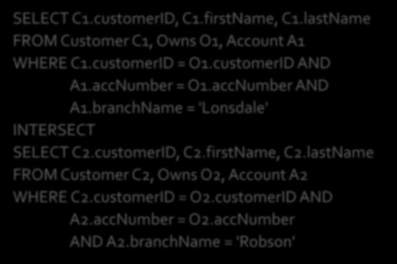 SELECT C1.customerID, C1.firstName, C1.lastName FROM Customer C1, Owns O1, Account A1 WHERE C1.