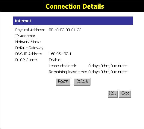 Operation and Status Connection Details - Fixed/Dynamic IP Address If your access method is neither PPPoE nor PPTP, a screen like the following example will be displayed when the "Connection Details"