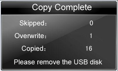 Copied- the files, except the skipped and overwrite files, will be copied to the unit. 6. Remove the USB disk to complete the update.