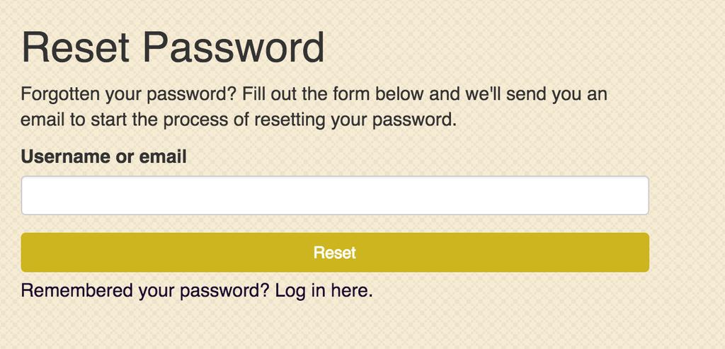 Your username is the one you received in the email from me NOT your email. We have already entered your emails, teams, and tournaments into the system, but need you to create a password.