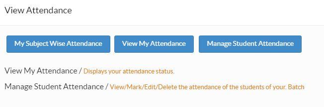 11. ATTENDANCE The Attendance module allows you to view your attendance and mark leaves for your students. Let s take a look at the different sections under this module. 11.