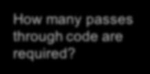 many passes through code are required?
