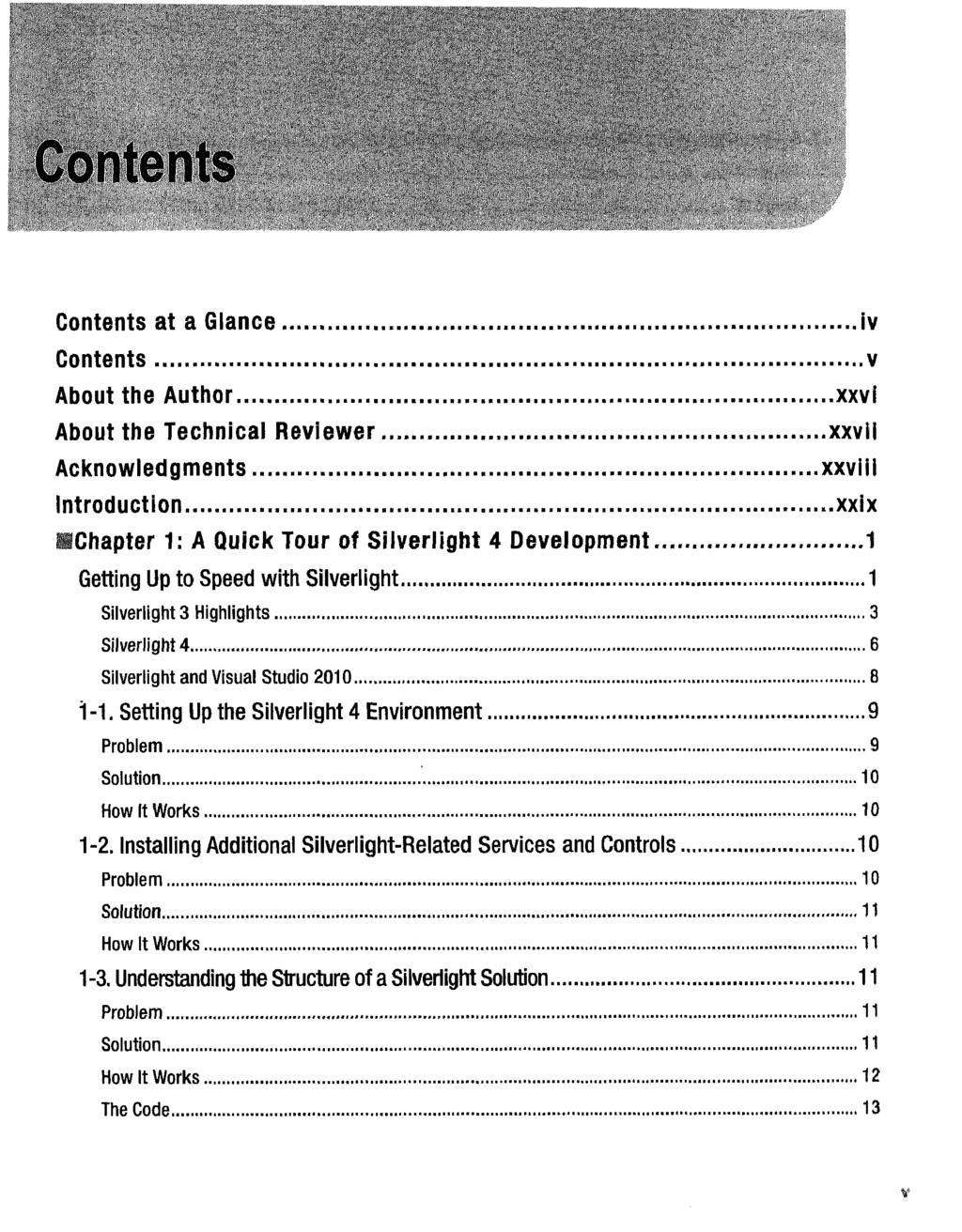 Contents at a Glance Contents About the Author About the Technical Reviewer Acknowledgments Introduction iv v xxvi xxvli xxviil xxix Chapter 1: A Quick Tour of Silverlight 4 Development 1 Getting Up