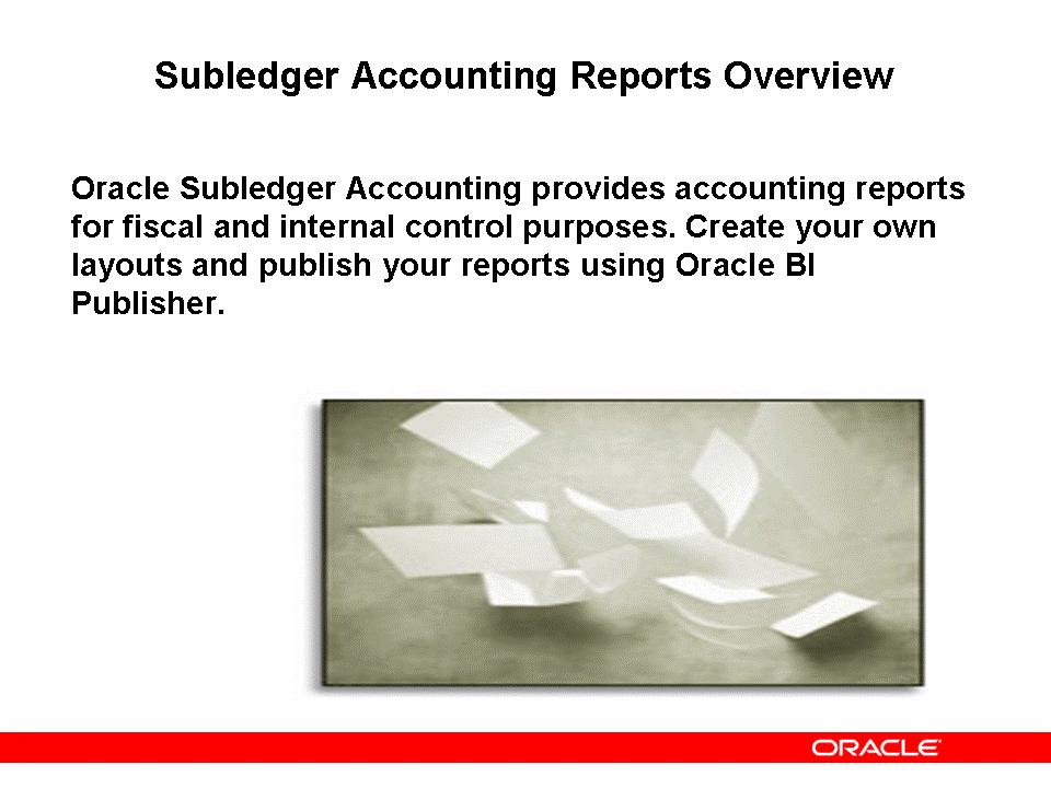 Subledger Accounting Reports Overview Subledger Accounting Reports Overview Subledger Accounting provides the following reports: Journal Entries Report Account Analysis Report Third Party Balances