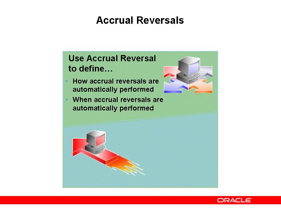 Accrual Reversals Accrual Reversals Accrual reversals are done automatically by
