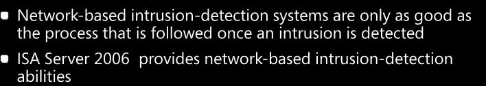 Implementing Network-Based Intrusion-Detection Systems Network-based intrusion-detection system Provides rapid detection and reporting of external malware attacks Important points to note: