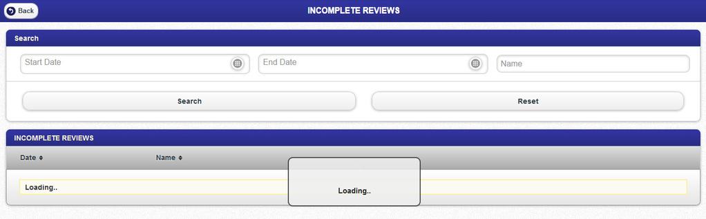 You may access all the Incomplete Reviews started in the Application. There are three ways to search an Incomplete Review: Start Date (Oldest date of a review you want to search e.g.
