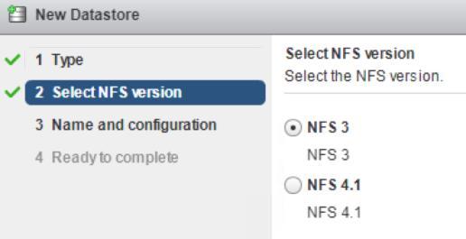 Figure 15 - New Datastore - Select NFS version Click the NFS 3 radio button and then click the Next button. Figure 16 New Datastore - Name and configuration Input a Datastore name.