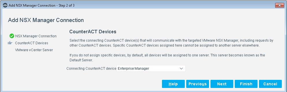 6. Select a CounterACT device that will connect to this server. The CounterACT device specified in this field is the only device that communicates with the server. a. When the Enterprise Manager is defined as the Connecting CounterACT Device, endpoints without an IP address that the plugin detects are not displayed in the Console Detections pane.
