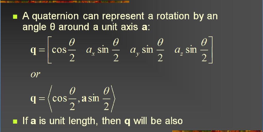 41 Quaternions [2]: Axis-Angle to Quaternion Adapted from slides 2004 2005 S. Rotenberg, UCSD CSE169: Computer Animation, Winter 2005, http://bit.