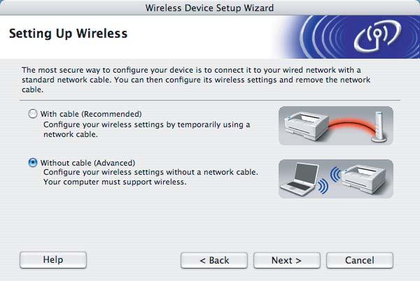 Wireless Configuration for Macintosh using the Brother installer application (Not available for MFC-5490CN and MFC-5890CN) h Choose Without cable