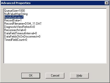 Click the Advanced button to open the Advanced Properties dialog and change the value of the ActAsServer parameter from 0 to 1 so that the DSM accepts