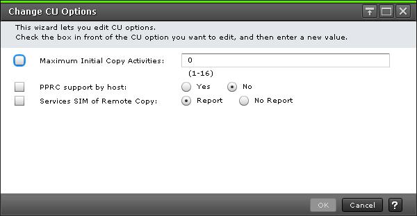 Change CU Options window Item Maximum Initial Copy Activities PPRC support by host Services SIM of Remote Copy Number of volumes that can be copied per