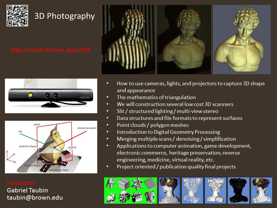 ENGN 2502 3D Photography / Spring 2018 / SYLLABUS Description of the proposed course Over the last decade digital photography has entered the mainstream with inexpensive, miniaturized cameras