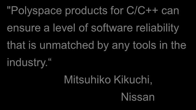 Nissan Increases Software Reliability with Polyspace Products for C/C++ Challenge Identify hard-to-find run-time errors to improve