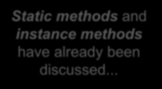 Static methods and instance methods have already been discussed.