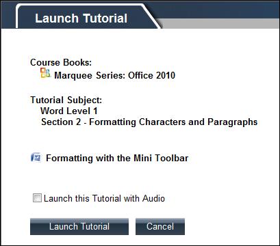 5. Select the Launch this Tutorial with Audio checkbox to include audio with the tutorial. Note: Not all Tutorials include audio. 6. Click the Launch Tutorial button. 7.