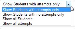 Filter Attempts by Category There are four filters available for attempt data: Show students with attempts only Show students with no attempts only Show all students Show all attempts 1.