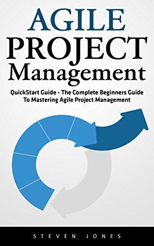 Agile Project Management: QuickStart Guide - The Complete Beginners Guide To Mastering Agile