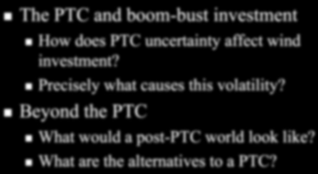 Presentation Overview The PTC and boom-bust investment How does PTC uncertainty affect wind investment?
