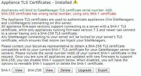 3 AND the SHA-256 certificate has been installed, you should NOT downgrade the GateManager to 7.2, as all SiteManagers with 7.