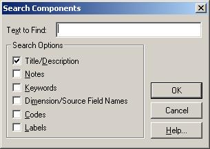 Search Components dialog box Use to search the descriptive components of tables and extracts for a specified text string. To open: In the Find dialog box, click the Search button.
