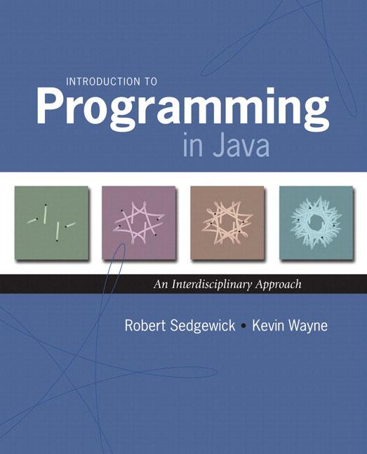 Textbooks Online Resources Robert Sedgewick & Kevin Wayne (2008) Introduction to Programming in Java, Pearson/Addison-Wesley. Particularly interesting example programs.