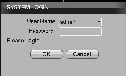 4.Log in When the DVR boots up, user must log in and the system provides the corresponding functions with the user purview.